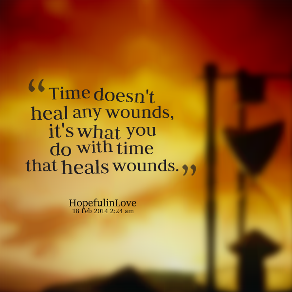 Time isn't a healer: What you do with your time is.